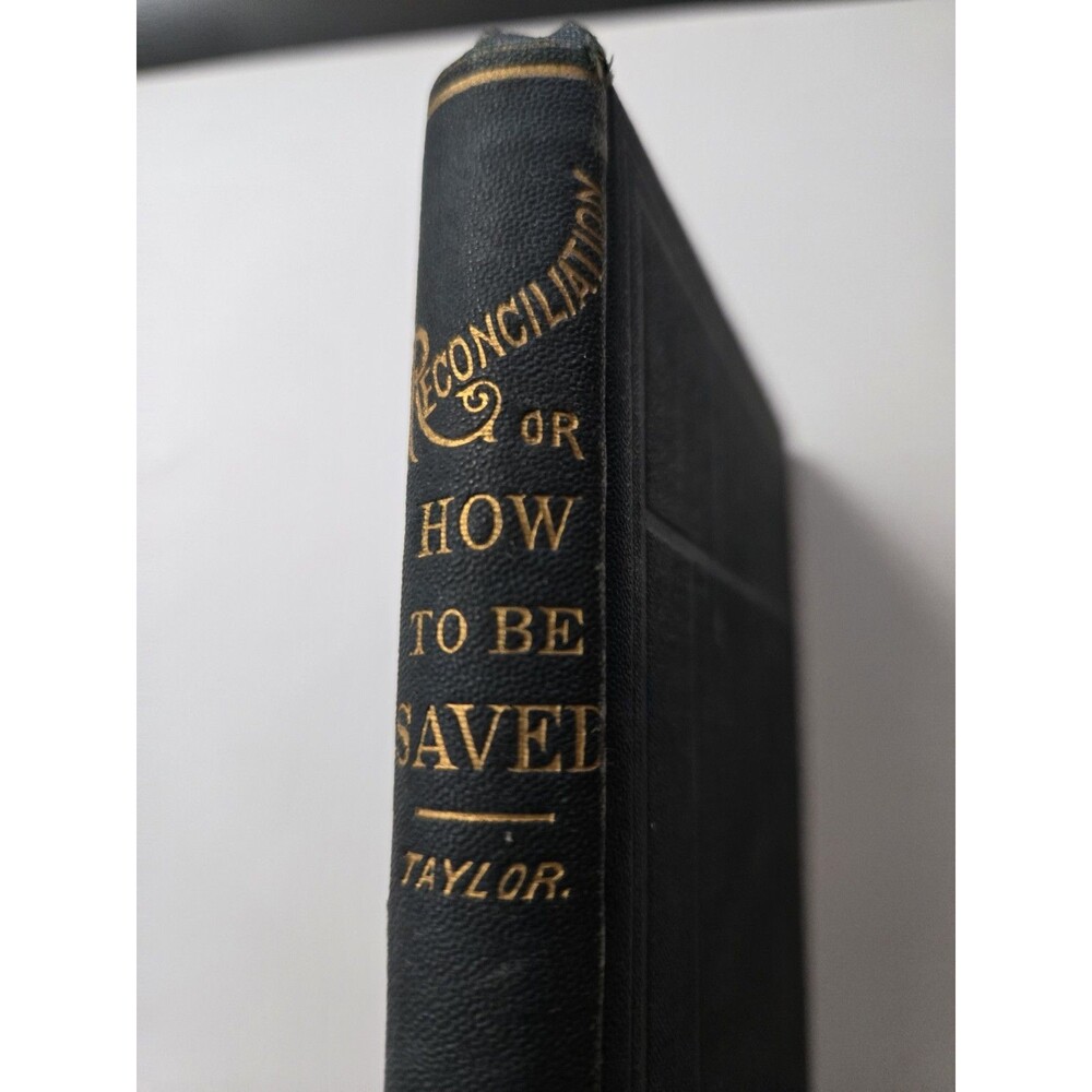 Antique Reconciliation or How to Be Saved by Rev William Taylor Pub 1884